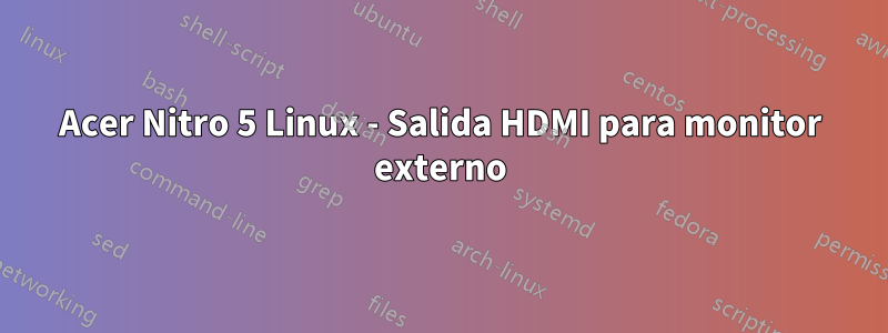 Acer Nitro 5 Linux - Salida HDMI para monitor externo
