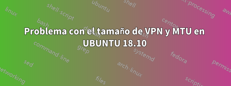 Problema con el tamaño de VPN y MTU en UBUNTU 18.10