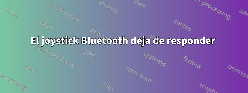 El joystick Bluetooth deja de responder