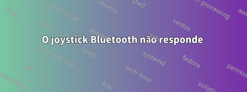 O joystick Bluetooth não responde