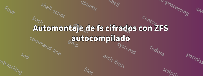 Automontaje de fs cifrados con ZFS autocompilado