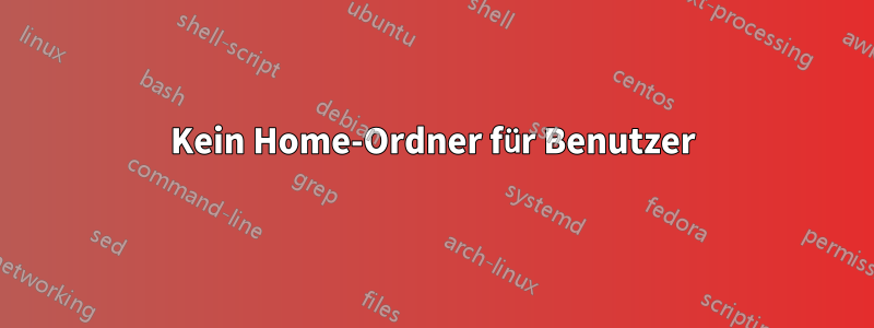 Kein Home-Ordner für Benutzer