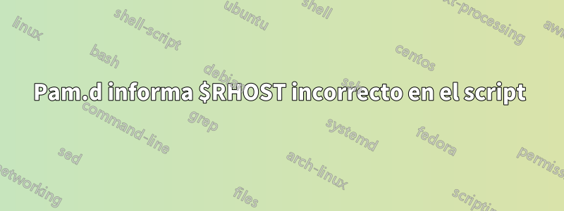 Pam.d informa $RHOST incorrecto en el script