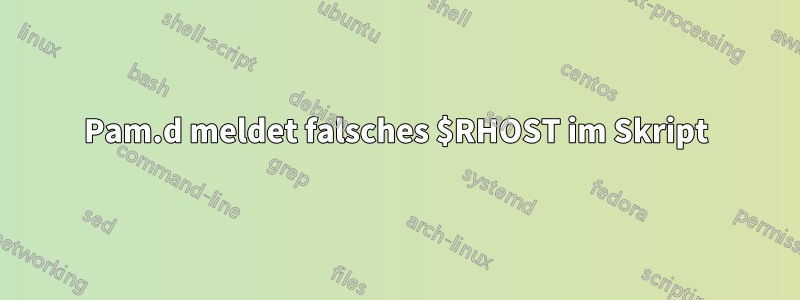 Pam.d meldet falsches $RHOST im Skript