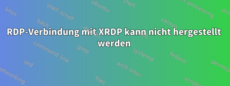 RDP-Verbindung mit XRDP kann nicht hergestellt werden