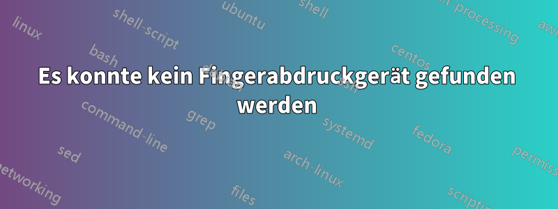 Es konnte kein Fingerabdruckgerät gefunden werden