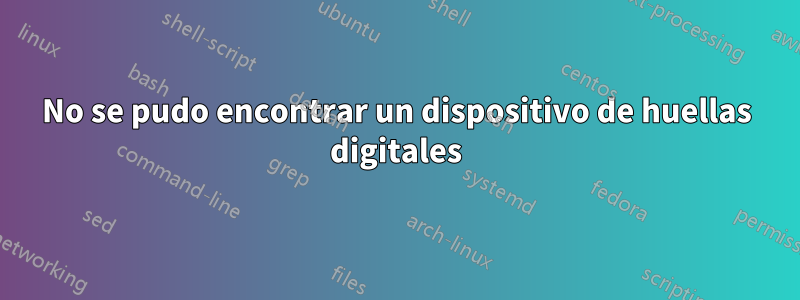 No se pudo encontrar un dispositivo de huellas digitales