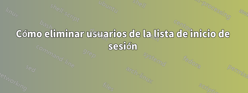 Cómo eliminar usuarios de la lista de inicio de sesión