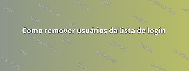 Como remover usuários da lista de login