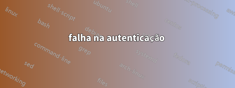 falha na autenticação