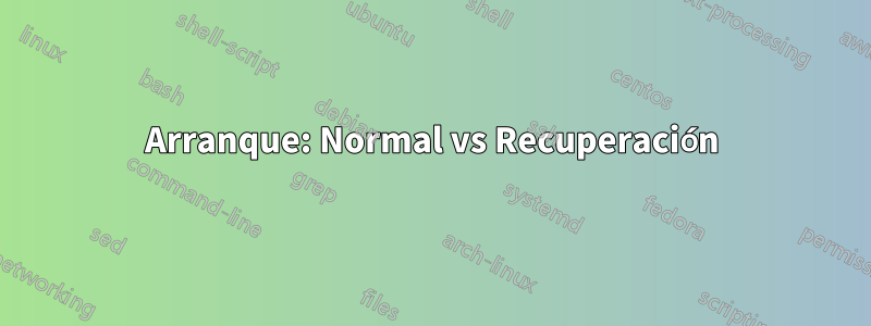 Arranque: Normal vs Recuperación