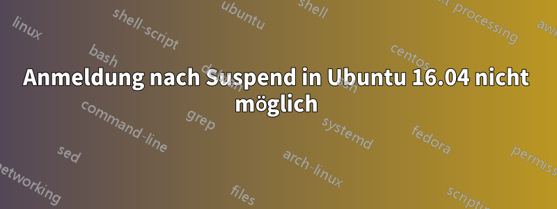 Anmeldung nach Suspend in Ubuntu 16.04 nicht möglich