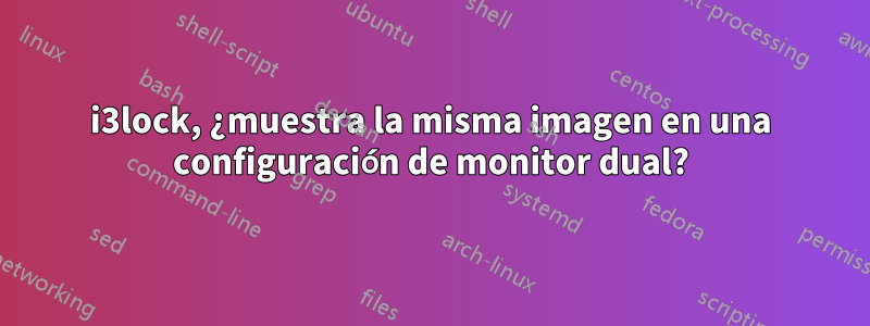 i3lock, ¿muestra la misma imagen en una configuración de monitor dual?