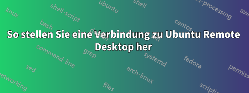 So stellen Sie eine Verbindung zu Ubuntu Remote Desktop her