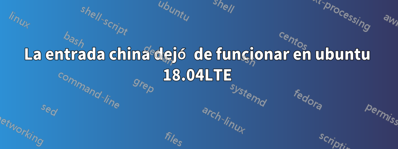 La entrada china dejó de funcionar en ubuntu 18.04LTE