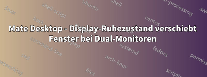 Mate Desktop - Display-Ruhezustand verschiebt Fenster bei Dual-Monitoren