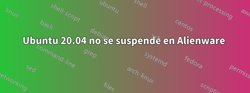 Ubuntu 20.04 no se suspende en Alienware