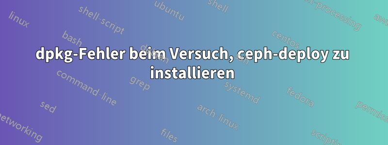 dpkg-Fehler beim Versuch, ceph-deploy zu installieren