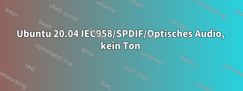 Ubuntu 20.04 IEC958/SPDIF/Optisches Audio, kein Ton