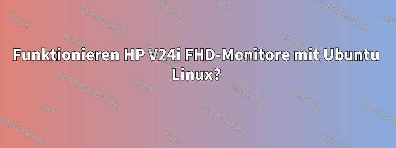 Funktionieren HP V24i FHD-Monitore mit Ubuntu Linux?