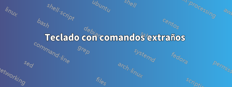 Teclado con comandos extraños