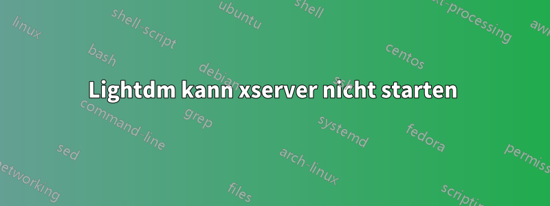 Lightdm kann xserver nicht starten