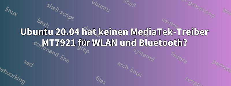 Ubuntu 20.04 hat keinen MediaTek-Treiber MT7921 für WLAN und Bluetooth?