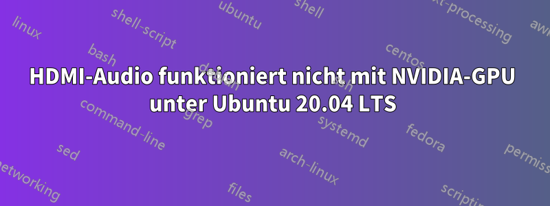 HDMI-Audio funktioniert nicht mit NVIDIA-GPU unter Ubuntu 20.04 LTS