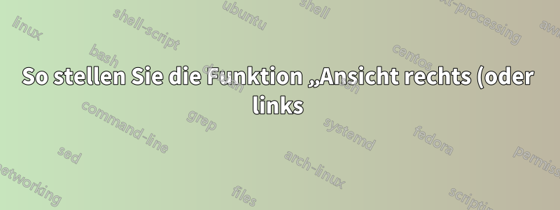 So stellen Sie die Funktion „Ansicht rechts (oder links) teilen“ wieder her