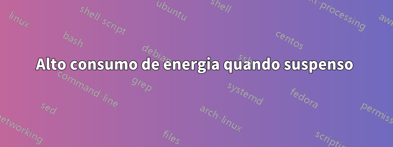 Alto consumo de energia quando suspenso