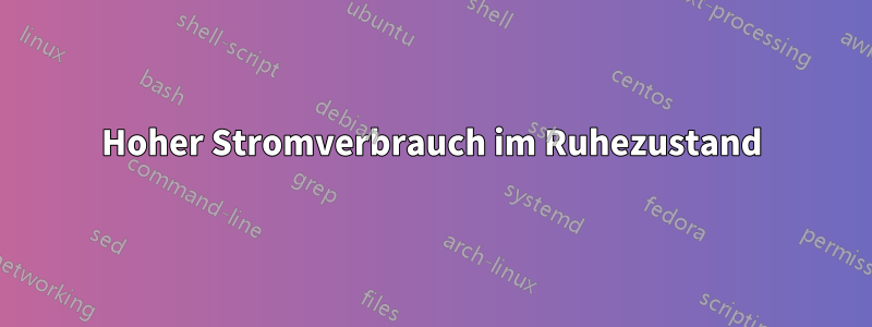 Hoher Stromverbrauch im Ruhezustand