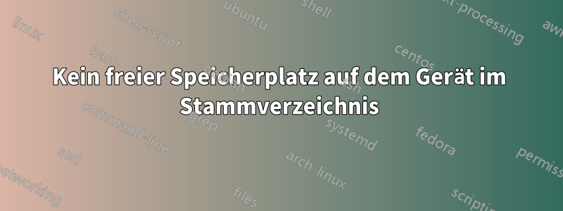 Kein freier Speicherplatz auf dem Gerät im Stammverzeichnis
