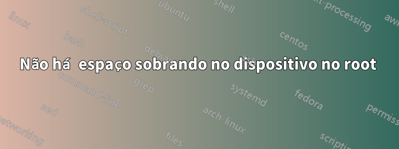 Não há espaço sobrando no dispositivo no root