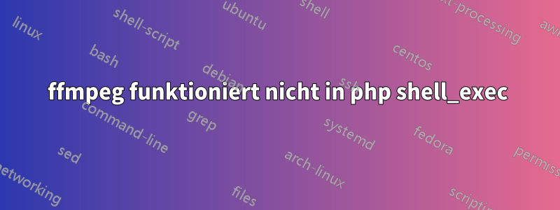 ffmpeg funktioniert nicht in php shell_exec
