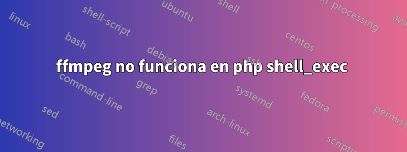 ffmpeg no funciona en php shell_exec