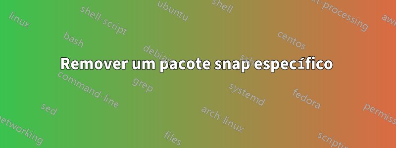Remover um pacote snap específico