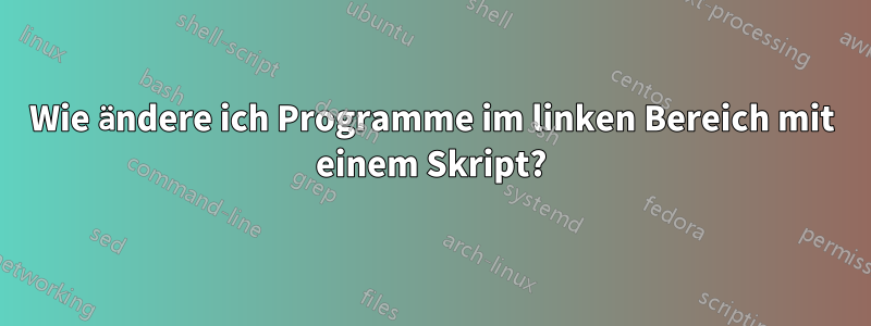 Wie ändere ich Programme im linken Bereich mit einem Skript?