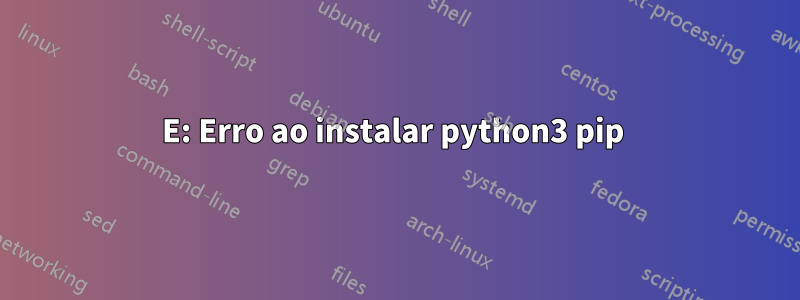 E: Erro ao instalar python3 pip 