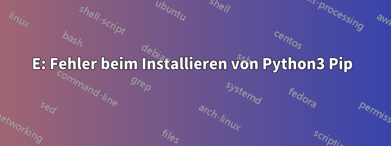 E: Fehler beim Installieren von Python3 Pip 