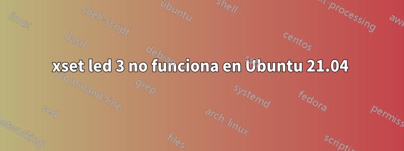 xset led 3 no funciona en Ubuntu 21.04