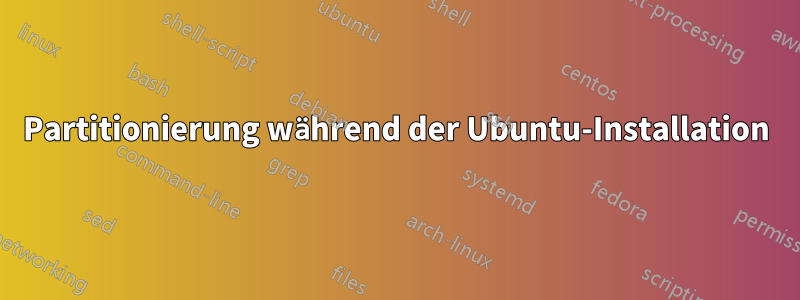 Partitionierung während der Ubuntu-Installation