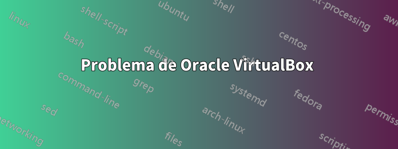 Problema de Oracle VirtualBox
