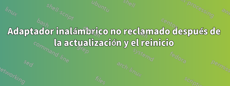 Adaptador inalámbrico no reclamado después de la actualización y el reinicio