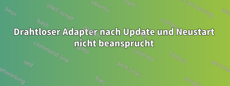 Drahtloser Adapter nach Update und Neustart nicht beansprucht