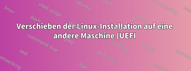 Verschieben der Linux-Installation auf eine andere Maschine (UEFI)