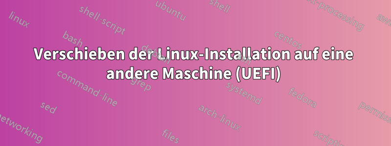 Verschieben der Linux-Installation auf eine andere Maschine (UEFI)
