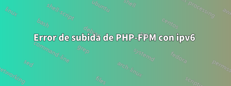 Error de subida de PHP-FPM con ipv6