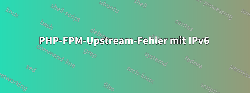 PHP-FPM-Upstream-Fehler mit IPv6