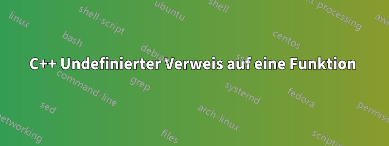 C++ Undefinierter Verweis auf eine Funktion