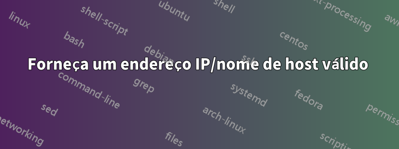 Forneça um endereço IP/nome de host válido
